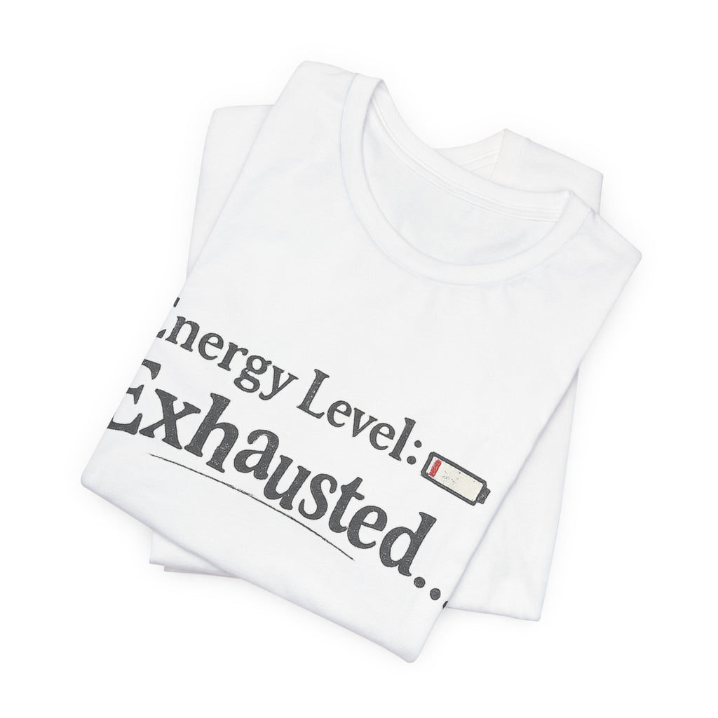 Energy Level: Exhausted Shirt – Funny Relatable Graphic Tee