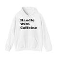 Handle With Caffeine Hoodie — Funny Coffee Lover Pullover