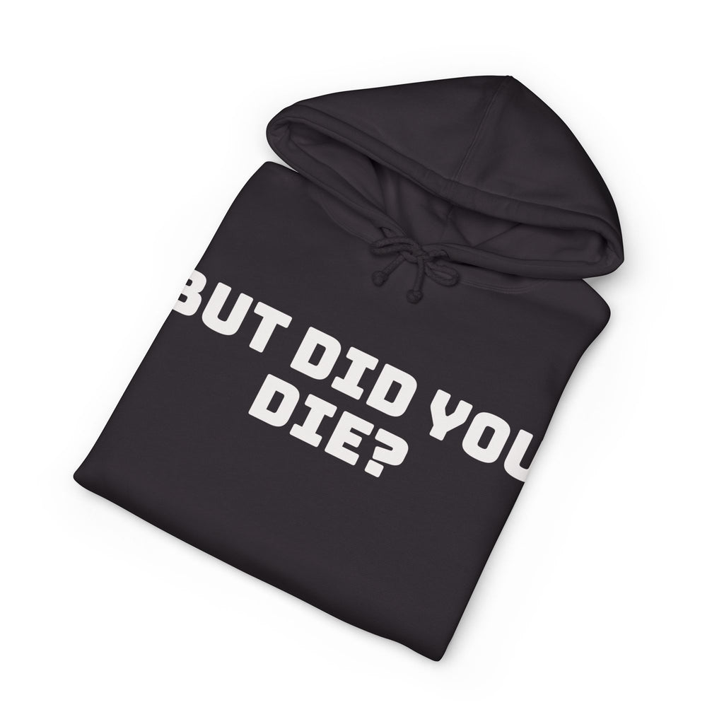 “But Did You Die?” Hoodie — Deadpan Humor, Everyday Comfort