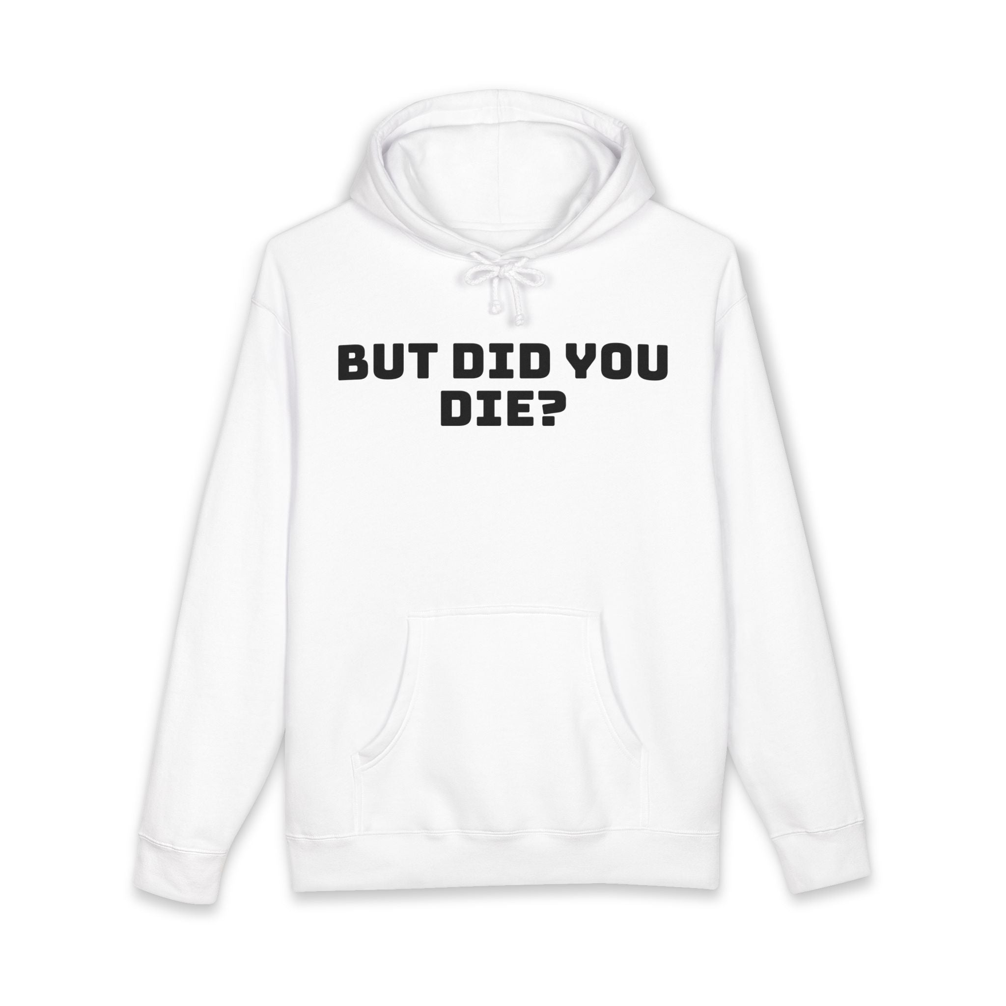“But Did You Die?” Hoodie — Deadpan Humor, Everyday Comfort